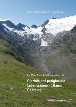 Glaziale und periglaziale Lebensräume im Raum Obergurgl von Erschbamer,  Brigitta, Koch,  Eva M