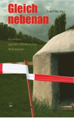 Gleich nebenan. Kurzkrimis aus dem Mörderischen Rheinhessen von Bleibtreu,  Vera, Fries,  Antje, Harig,  Friederike, Immendorf,  Heidrun, Klein,  Wolfhard, Paust,  Olaf, Pfarr,  Christian, Reck,  Astrid, Wagner,  Andreas