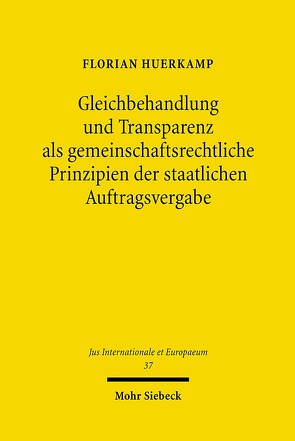 Gleichbehandlung und Transparenz als gemeinschaftsrechtliche Prinzipien der staatlichen Auftragsvergabe von Huerkamp,  Florian