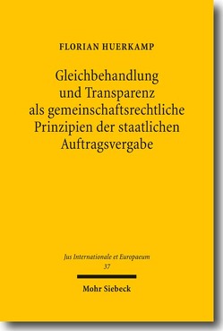 Gleichbehandlung und Transparenz als gemeinschaftsrechtliche Prinzipien der staatlichen Auftragsvergabe von Huerkamp,  Florian