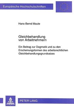 Gleichbehandlung von Arbeitnehmern von Maute,  Hans-Bernd