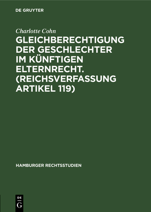 Gleichberechtigung der Geschlechter im künftigen Elternrecht. (Reichsverfassung Artikel 119) von Cohn,  Charlotte