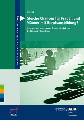 Gleiche Chancen für Frauen und Männer mit Berufsausbildung? von BIBB Bundesinstitut für Berufsbildung, Hall,  Anja