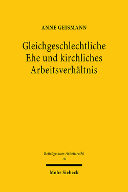 Gleichgeschlechtliche Ehe und kirchliches Arbeitsverhältnis von Geismann,  Anne