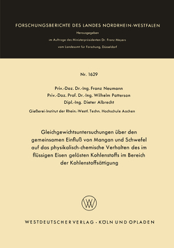 Gleichgewichtsuntersuchungen über den gemeinsamen Einfluß von Mangan und Schwefel auf das physikalisch-chemische Verhalten des im flüssigen Eisen gelösten Kohlenstoffs im Bereich der Kohlenstoffsättigung von Neumann,  Franz