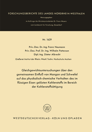 Gleichgewichtsuntersuchungen über den gemeinsamen Einfluß von Mangan und Schwefel auf das physikalisch-chemische Verhalten des im flüssigen Eisen gelösten Kohlenstoffs im Bereich der Kohlenstoffsättigung von Neumann,  Franz