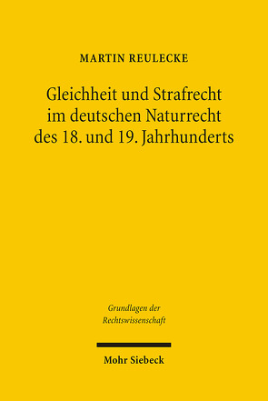 Gleichheit und Strafrecht im deutschen Naturrecht des 18. und 19. Jahrhunderts von Reulecke,  Martin