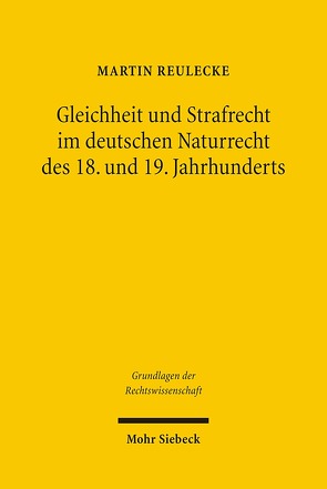 Gleichheit und Strafrecht im deutschen Naturrecht des 18. und 19. Jahrhunderts von Reulecke,  Martin