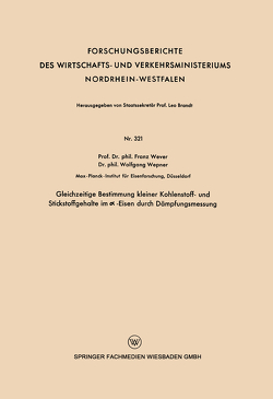 Gleichzeitige Bestimmung kleiner Kohlenstoff- und Stickstoffgehalte im ∝ -Eisen durch Dämpfungsmessung von Wever,  Franz