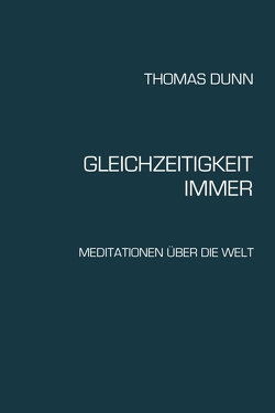 GLEICHZEITIGKEIT, IMMER von Dunn,  Thomas