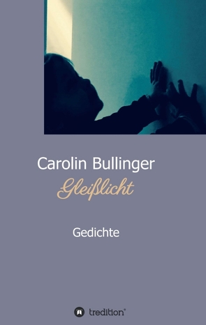 Gleißlicht von Bullinger,  Carolin