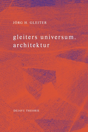 gleiters universum. architektur von Gleiter,  Jörg H., Stauss,  Barbara, Toussaint,  Sara, Williamson,  Hanna