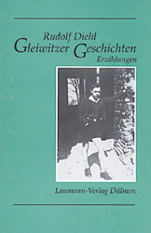 Gleiwitzer Geschichten von Diehl,  Rudolf