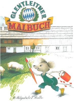 Glentleitner Malbuch von Hulbe,  Stefan, Keim,  Helmut, Mitgutsch,  Otti