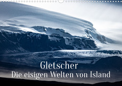 Gletscher – Die eisigen Welten von Island (Wandkalender 2023 DIN A3 quer) von X Tagen um die Welt,  In