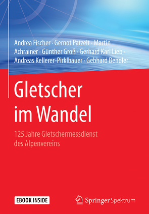 Gletscher im Wandel von Achrainer,  Martin, Bendler,  Gebhard, Fischer,  Andrea, Groß,  Günther, Kellerer-Pirklbauer,  Andreas, Lieb,  Gerhard Karl, Patzelt,  Gernot