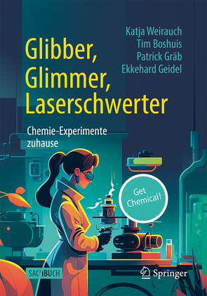 Glibber, Glimmer, Laserschwerter: Chemie-Experimente zuhause von Boshuis,  Tim, Geidel,  Ekkehard, Gräb,  Patrick, Weirauch,  Katja