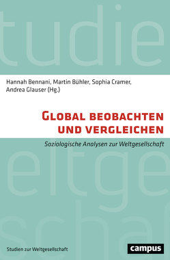 Global beobachten und vergleichen von Bennani,  Hannah, Buckermann,  Paul, Buehler,  Martin, Cramer,  Sophia, Eisenmann,  Clemens, Glauser,  Andrea, Hoggenmüller,  Sebastian G., Meyer,  Christian, Müller,  Marion, Rapior,  Ralf, Speich,  Chassé, Tag,  Miriam, Tratschin,  Luca, Unternäher,  Markus, Werron,  Tobias, Wobbe,  Theresa