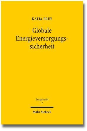 Globale Energieversorgungssicherheit von Frey,  Katja