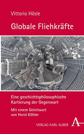 Globale Fliehkräfte von Hösle,  Prof. Vittorio, Köhler,  Horst