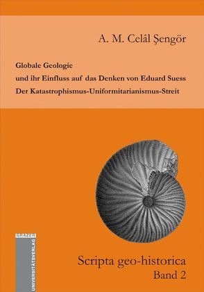 Globale Geologie und ihr Einfluss auf das Denken von Eduard Suess: Der Katastrophismus-Uniformitarianismus-Streit von Şengör,  A.M. Celâl