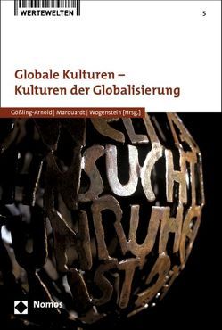 Globale Kulturen – Kulturen der Globalisierung von Gößling-Arnold,  Christina, Marquardt,  Philipp, Wogenstein,  Sebastian