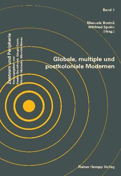 Globale, multiple und postkoloniale Modernen von Boatcă,  Manuela, Spohn,  Willfried