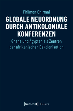 Globale Neuordnung durch antikoloniale Konferenzen von Ghirmai,  Philmon