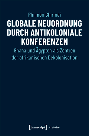 Globale Neuordnung durch antikoloniale Konferenzen von Ghirmai,  Philmon