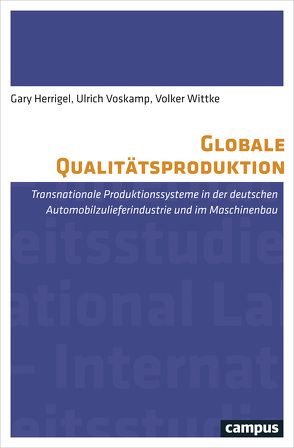 Globale Qualitätsproduktion von Herrigel,  Gary, Voskamp,  Ulrich, Wittke,  Volker