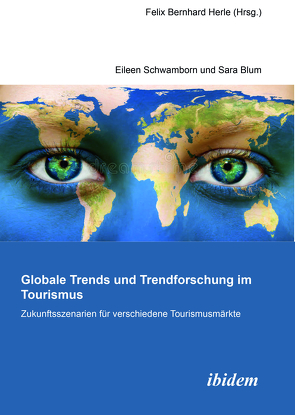 Globale Trends und Trendforschung im Tourismus – Zukunftsszenarien für verschiedene Tourismusmärkte von Blum,  Sara, Clemens,  Felicitas, Conrad Juhls,  Sandra, Dorta Preen,  Josefine Mairin, Eckert,  Elena, Frenker-Hackfort,  Laura, Groher,  Eva, Hauschild,  René, Hausy,  Christian, Herle,  Felix Bernhard, Heyde,  Tessa, Ilina,  Elena, Jacob,  Finn, Jensen,  Matthea, Kilian,  Johanna, Meyer,  Sandra, Mittelhaus,  Tristan, Penning,  Gesche, Rosdorff,  Julia, Schulz,  Jana Marie, Schwamborn,  Eileen, Scrobek,  Daniel, Striggow,  Nora, Weidenbrück,  Alina, Weigel,  Sarah, Weise,  Anastasia