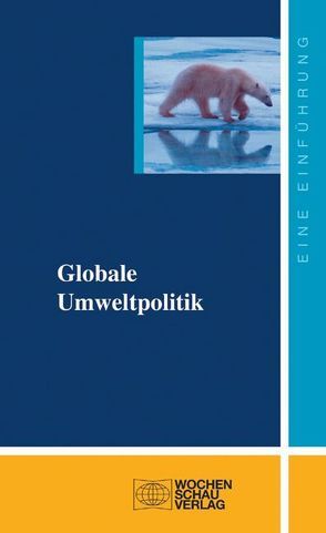 Globale Umweltpolitik von Eckardt,  Felix, Lindenberg,  Tobias, Oberthür,  Sebastian, Rechkemmer,  Andreas, Reichenbach,  Johanna, Requate,  Till, Varwick,  Johannes