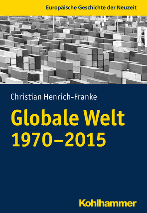 Globale Welt (1970-2015) von Henrich-Franke,  Christian, Thiemeyer,  Guido