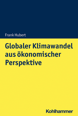 Globaler Klimawandel aus ökonomischer Perspektive von Hubert,  Frank