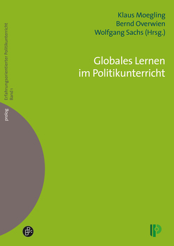 Globales Lernen im Politikunterricht von Moegling,  Klaus, Overwien,  Bernd, Sachs,  Wolfgang