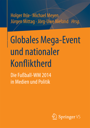 Globales Mega-Event und nationaler Konfliktherd von Ihle,  Holger, Meyen,  Michael, Mittag,  Jürgen, Nieland,  Jörg Uwe