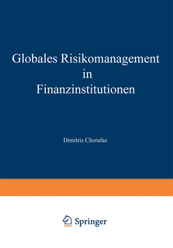 Globales Risikomanagement in Finanzinstitutionen von Chorafas,  Dimitris