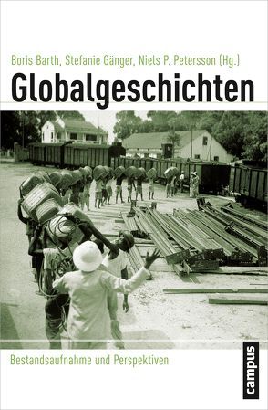 Globalgeschichten von Barth,  Boris, Dejung,  Christof, Gänger,  Stefanie, Grewe,  Bernd-Stefan, Huber,  Valeska, Jansen,  Jan C., Osterhammel,  Jürgen, Petersson,  Niels P., Rempe,  Martin, Trakulhun,  Sven