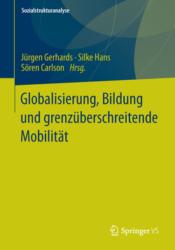 Globalisierung, Bildung und grenzüberschreitende Mobilität von Carlson,  Sören, Gerhards,  Jürgen, Hans,  Silke