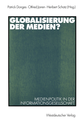 Globalisierung der Medien? von Donges,  Patrick, Jarren,  Otfried, Schatz,  Heribert