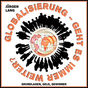 GLOBALISIERUNG – Geht es immer weiter? von Lang,  Jürgen