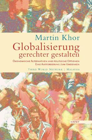 Globalisierung gerechter gestalten von Khor,  Martin, Loewe,  Jens, Weizsäcker,  Ulrich von, Wülfing,  Markus