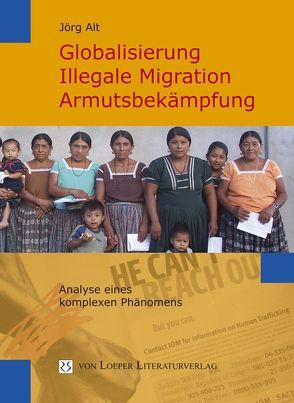 Globalisierung, illegale Migration, Armutsbekämpfung von Alt,  Jörg