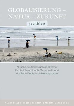 Globalisierung – Natur – Zukunft erzählen von Hille,  Almut, Jambon,  Sabine, Meyer,  Marita