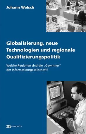 Globalisierung, neue Technologien und regionale Qualifizierungspolitik von Welsch,  Johann