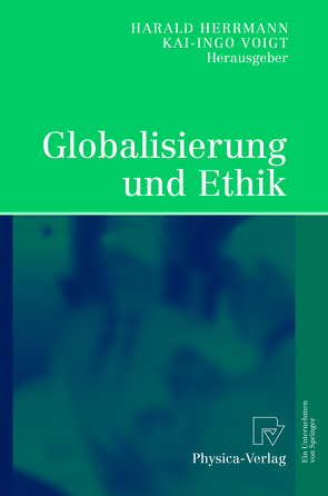 Globalisierung und Ethik von Herrmann,  Harald, Voigt,  Kai-Ingo