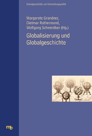 Globalisierung und Globalgeschichte von Grandner,  Margarete, Rothermund,  Dietmar, Schwentker,  Wolfgang