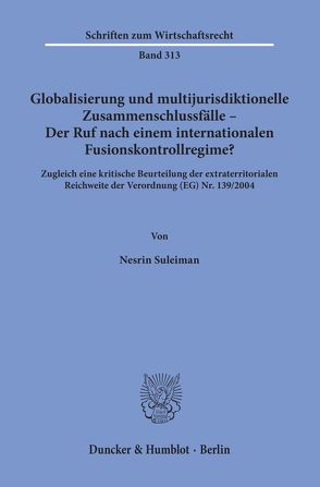 Globalisierung und multijurisdiktionelle Zusammenschlussfälle – Der Ruf nach einem internationalen Fusionskontrollregime? von Suleiman,  Nesrin