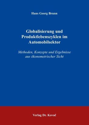 Globalisierung und Produktlebenszyklen im Automobilsektor von Brunn,  Hans G