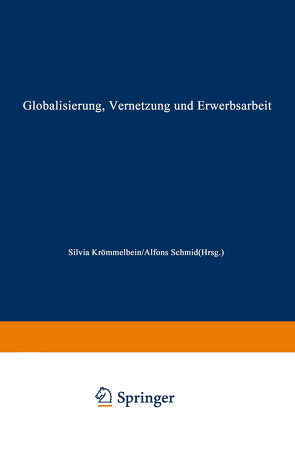 Globalisierung, Vernetzung und Erwerbsarbeit von Krömmelbein,  Silvia, Schmid,  Alfons